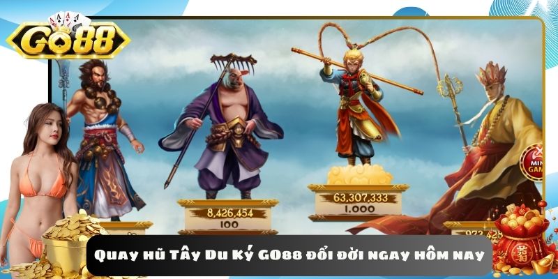 Quay hũ Tây Du Ký GO88 đổi đời ngay hôm nay