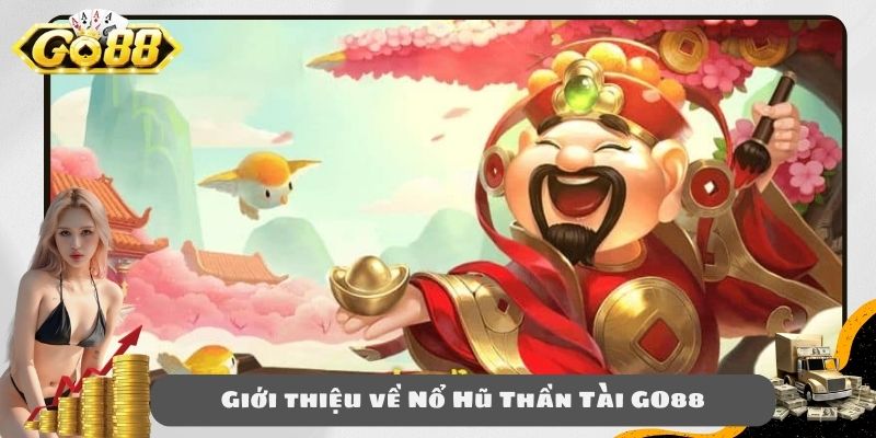 Giới thiệu về Nổ Hũ Thần Tài GO88