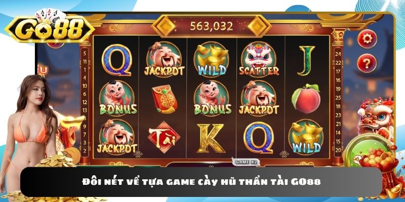 Đôi nét về tựa game cày hũ thần tài GO88