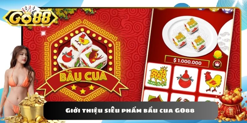 Giới thiệu siêu phẩm bầu cua GO88 