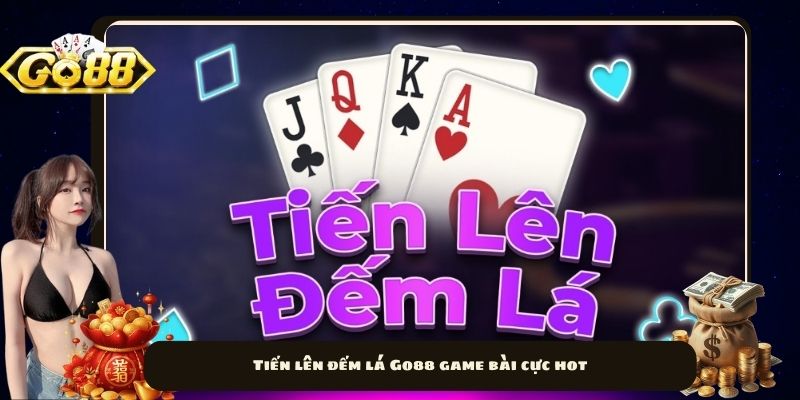 Tiến lên đếm lá Go88 game bài cực hot