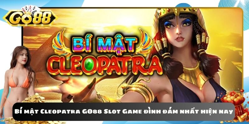 Bí mật Cleopatra GO88 Slot Game đình đám nhất hiện nay