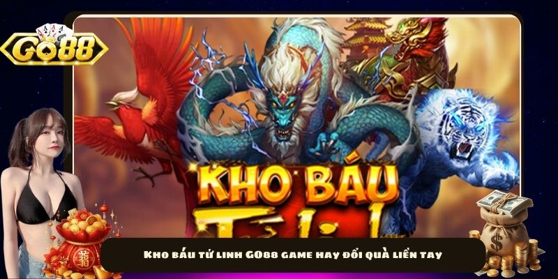 Kho báu tứ linh GO88 game hay đổi quà liền tay