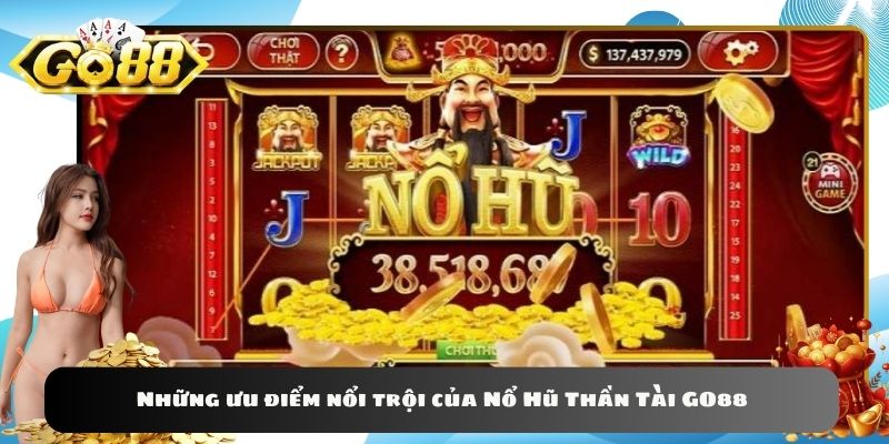 Những ưu điểm nổi trội của Nổ Hũ Thần Tài GO88