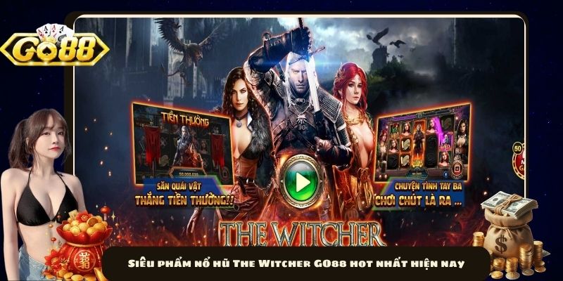 Siêu phẩm nổ hũ The Witcher GO88 hot nhất hiện nay