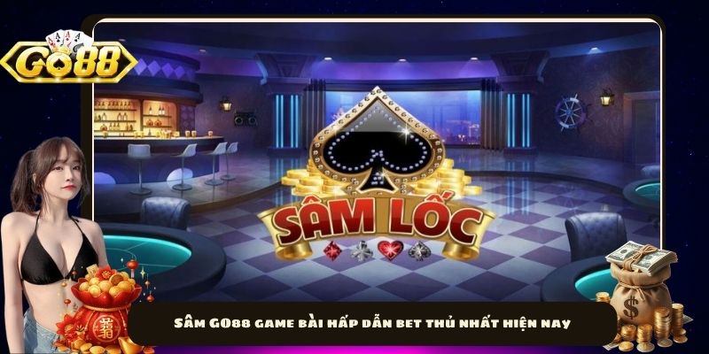 Sâm GO88 game bài hấp dẫn bet thủ nhất hiện nay