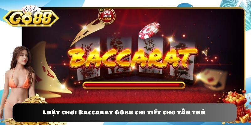 Luật chơi Baccarat GO88 chi tiết cho tân thủ 